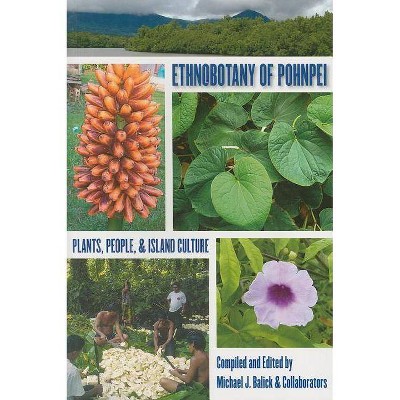 Ethnobotany of Pohnpei - by  Michael J Balick (Paperback)