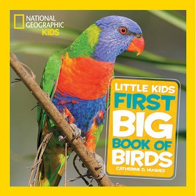 National Geographic Little Kids First Big Book of Birds - by  Catherine Hughes (Hardcover)