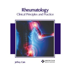 Rheumatology: Clinical Principles and Practice - by  Jeffrey Cain (Hardcover) - 1 of 1