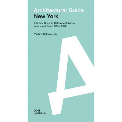 New York: Architectural Guide - by  Vladimir Belogolovsky (Paperback)