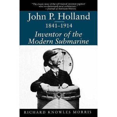 John P. Holland, 1841-1914 - (Studies in Maritime History) by  Richard K Morris (Paperback)