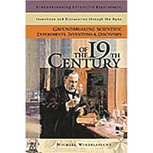 Groundbreaking Scientific Experiments, Inventions, and Discoveries of the 19th Century - by  Michael Windelspecht (Hardcover) - 1 of 1