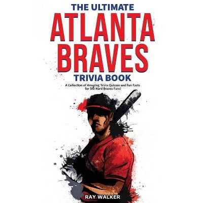 The Ultimate Atlanta Braves Trivia Book - by  Ray Walker (Paperback)