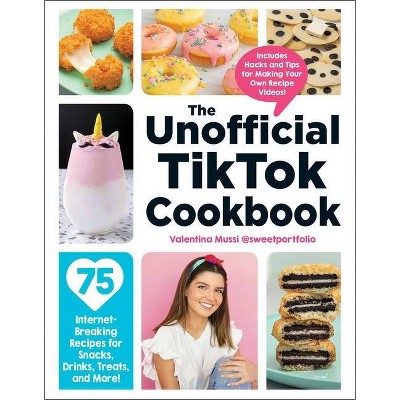 The Unofficial Tiktok Cookbook - (Unofficial Cookbook) by Valentina Mussi (Hardcover)