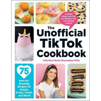 The Unofficial Tiktok Cookbook - (Unofficial Cookbook) by Valentina Mussi (Hardcover)