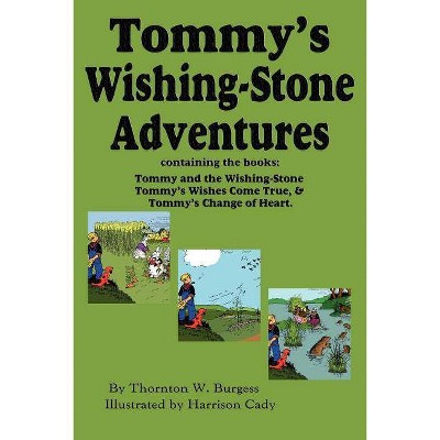 Tommy's Wishing-Stone Adventures--The Wishing Stone, Wishes Come True, Change of Heart - by  Thornton W Burgess (Paperback)