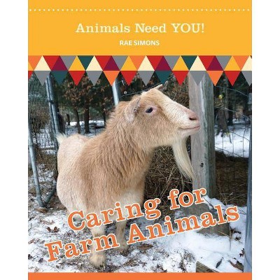 Caring for Farm Animals - (Animals Need You!) by  Rae Simons (Paperback)