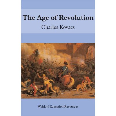 The Age of Revolution - (Waldorf Education Resources) by  Charles Kovacs (Paperback)