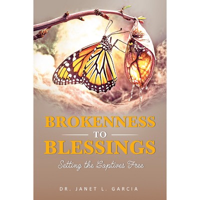 Brokenness to Blessing - by  Janet Lynn Garcia (Paperback)