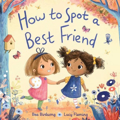 How to Spot a Best Friend - by  Bea Birdsong (Hardcover)