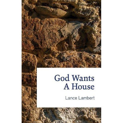 God Wants a House - by  Lance Lambert (Paperback)