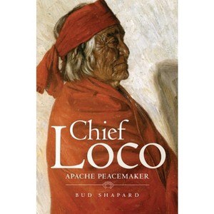 Chief Loco - (Civilization of the American Indian) by  Bud Shapard (Hardcover) - 1 of 1