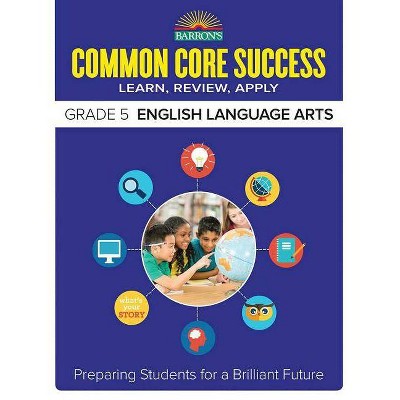 Common Core Success Grade 5 English Language Arts - (Barron's Common Core Success) by  Barron's Educational Series (Paperback)