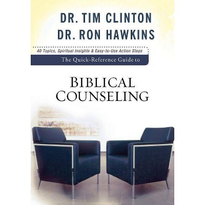 The Quick-Reference Guide to Biblical Counseling - by  Tim Clinton & Hawkins (Paperback)