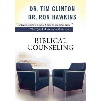 The Quick-Reference Guide to Biblical Counseling - by  Tim Clinton & Hawkins (Paperback)