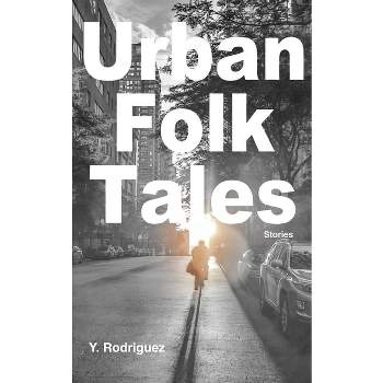 Urban Folk Tales - by  Y Rodriguez (Paperback)