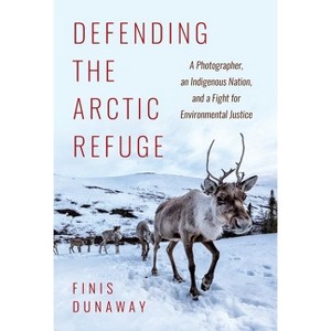 Defending the Arctic Refuge - (Flows, Migrations, and Exchanges) by  Finis Dunaway (Hardcover) - 1 of 1