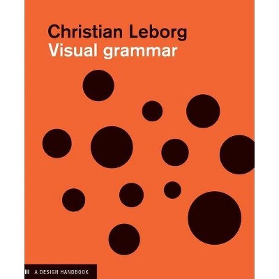 Visual Grammar - (Design Briefs) by  Christian Leborg (Paperback)