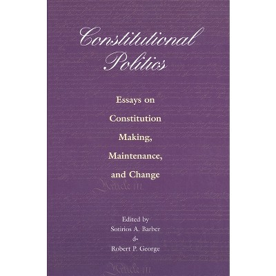 Constitutional Politics - by  Sotirios a Barber & Robert P George (Paperback)