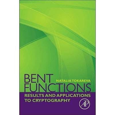 Bent Functions - by  Natalia Tokareva (Paperback)