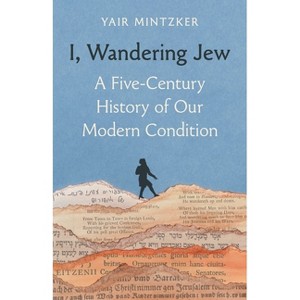 I, Wandering Jew - by  Yair Mintzker (Hardcover) - 1 of 1
