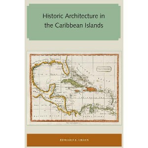 Historic Architecture in the Caribbean Islands - (Florida and the Caribbean Open Books) by  Edward E Crain (Paperback) - 1 of 1