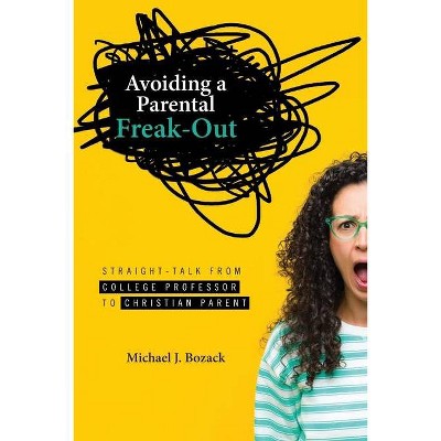 Avoiding a Parental Freak-Out - by  Michael J Bozack (Paperback)