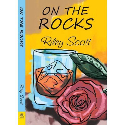 On the Rocks - by  Riley Scott (Paperback)