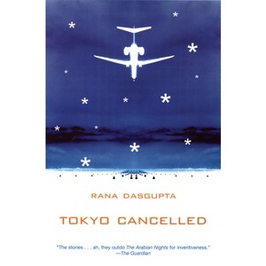 Tokyo Cancelled - by  Rana Dasgupta (Paperback) - 1 of 1