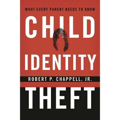 Child Identity Theft - by  Robert P Chappell (Hardcover)