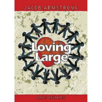 Loving Large Daily Readings - by  Jacob Armstrong (Paperback)