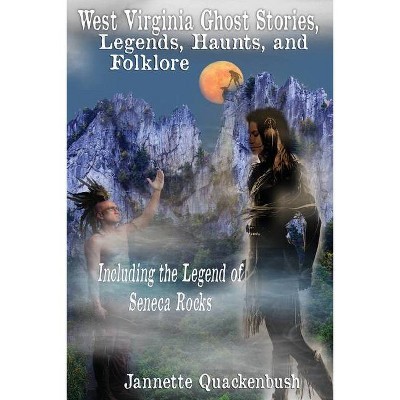 West Virginia Ghost Stories, Legends, Haunts, and Folklore - by  Jannette Quackenbush (Paperback)