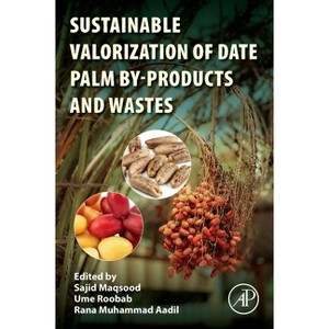 Sustainable Valorization of Date Palm By-Products and Wastes - by  Sajid Maqsood & Ume Roobab & Rana Muhammad Aadil (Paperback) - 1 of 1
