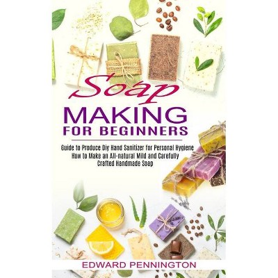 Soap Making for Beginners - by  Edward Pennington (Paperback)