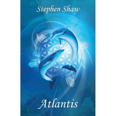 Atlantis - (Spiritual Awakening and Divine Love) by  Stephen Shaw (Paperback)