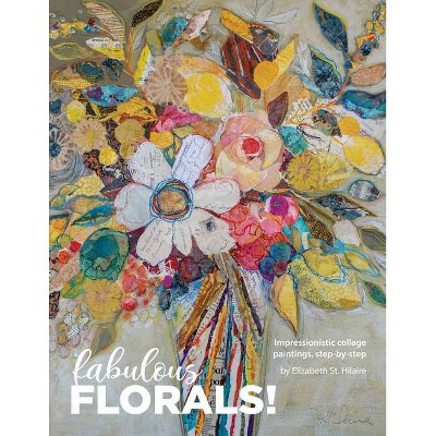 Fabulous Florals! - by  Elizabeth St Hilaire (Paperback)