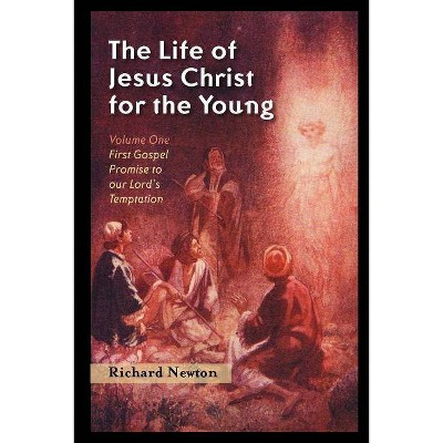 The Life of Jesus Christ for the Young - by  Richard Newton (Paperback)