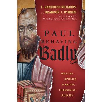 Paul Behaving Badly - by  E Randolph Richards & Brandon J O'Brien (Paperback)