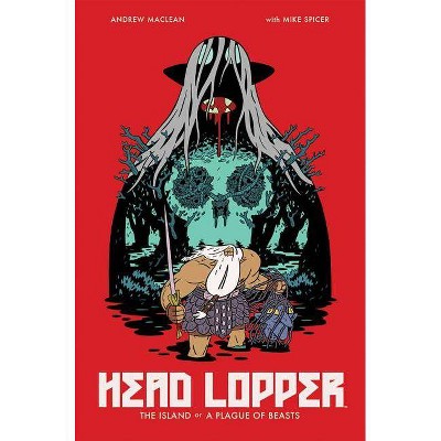 Head Lopper Volume 1: The Island or a Plague of Beasts - by  Andrew MacLean (Paperback)