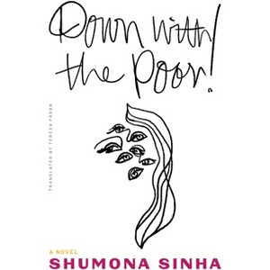 Down with the Poor! - by  Shumona Sinha (Paperback) - 1 of 1