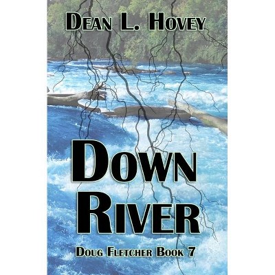 Down River - by  Dean L Hovey (Paperback)