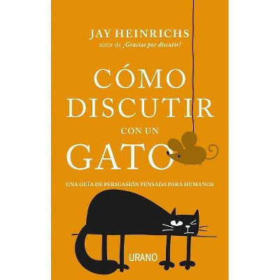 Como Discutir Con Un Gato - by  Jay Heinrichs (Paperback)