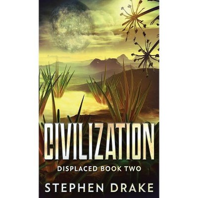 Civilization - (Displaced) by  Stephen Drake (Hardcover)