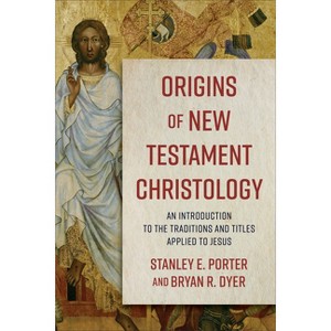 Origins of New Testament Christology - by  Stanley E Porter & Bryan R Dryer (Hardcover) - 1 of 1