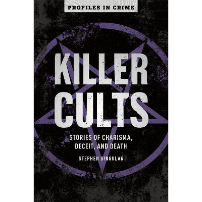 Killer Cults, 3 - (Profiles in Crime) by  Stephen Singular (Paperback)