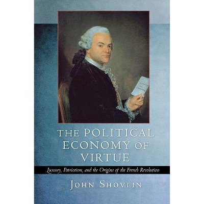 The Political Economy of Virtue - by  John Shovlin (Paperback)