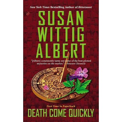 Death Come Quickly - (China Bayles Mystery) by  Susan Wittig Albert (Paperback)