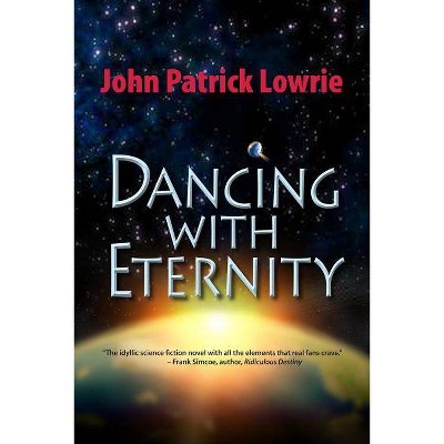 Dancing With Eternity - by  John Patrick Lowrie (Paperback)