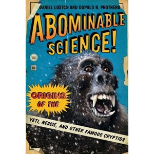 Abominable Science! - by Daniel Loxton & Donald R Prothero - 1 of 1