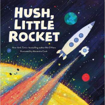 Hush, Little Rocket - by  Mo O'Hara (Hardcover)
